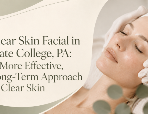 Clear Skin Facial in State College, PA: A More Effective, Long-Term Approach to Clear Skin